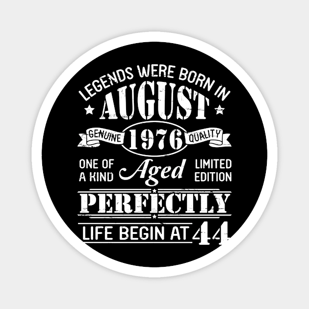 Legends Were Born In August 1976 Genuine Quality Aged Perfectly Life Begin At 44 Years Old Magnet by dangbig165